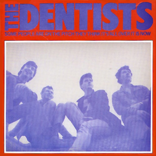 The Dentists: “Some People are on the Pitch They Think It’s All Over It Is Now” (Spruck Records, 1985)