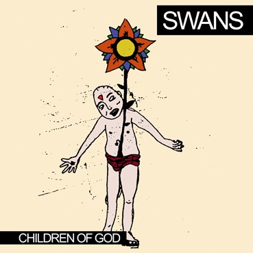 Swans: «Children of God» (Caroline, 1987)